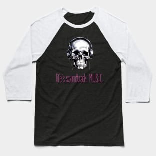 skull with headphones and text "life's soundtrack: music" Baseball T-Shirt